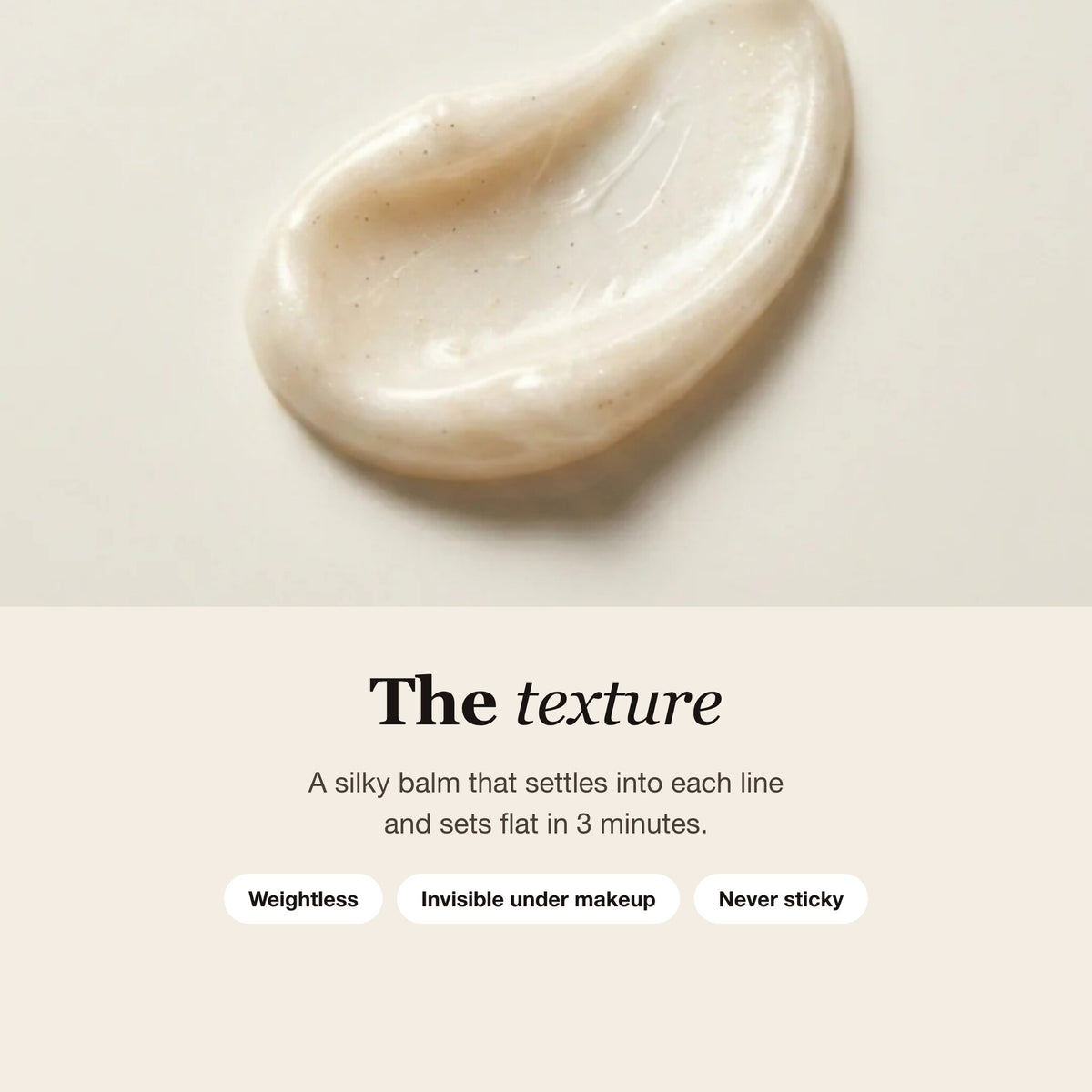 The texture: a silky balm that sets flat in 3 minutes